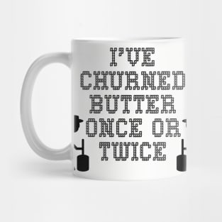 I've churned butter once or twice Mug